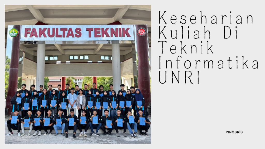 Keseharian Kuliah Di Teknik Informatika UNRI